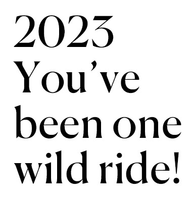 2023-youve been one wild ride